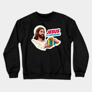 Jesus It's Your Birthday Crewneck Sweatshirt